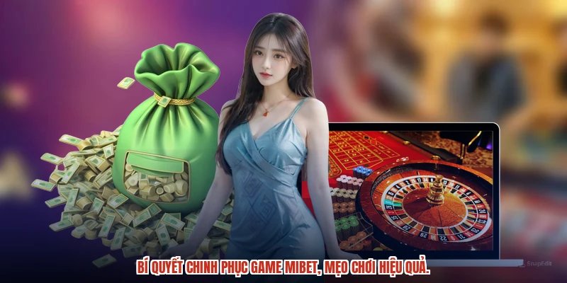 Bí quyết chinh phục game mibet, mẹo chơi hiệu quả.