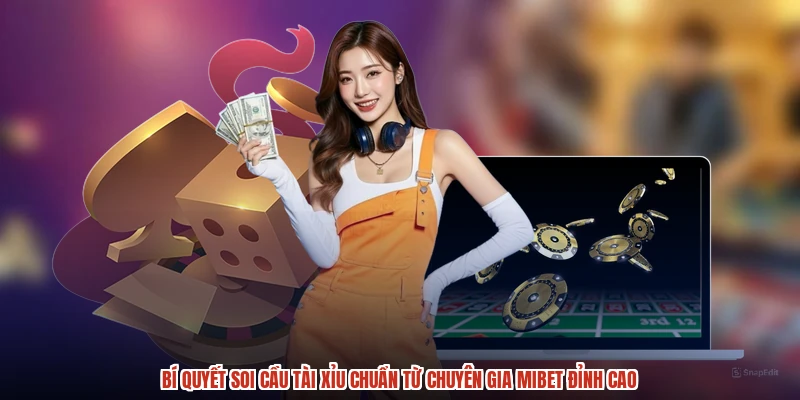 Bí Quyết Soi Cầu Tài Xỉu Chuẩn Từ Chuyên Gia MIBET Đỉnh Cao