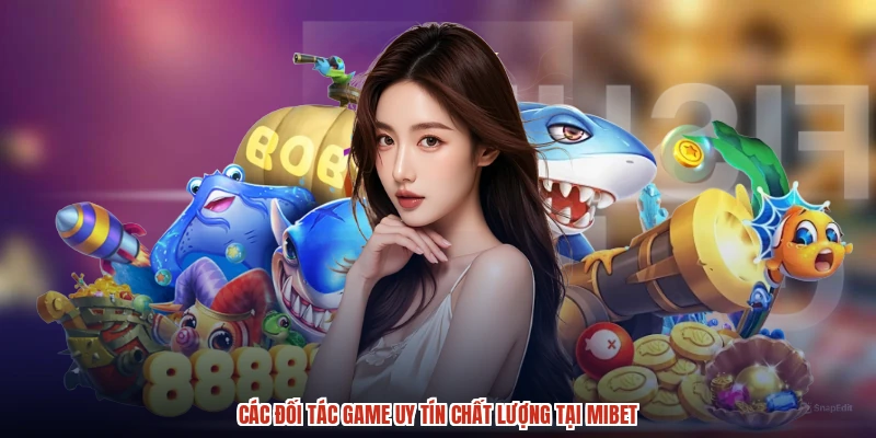 Các đối tác game uy tín chất lượng tại MIBET