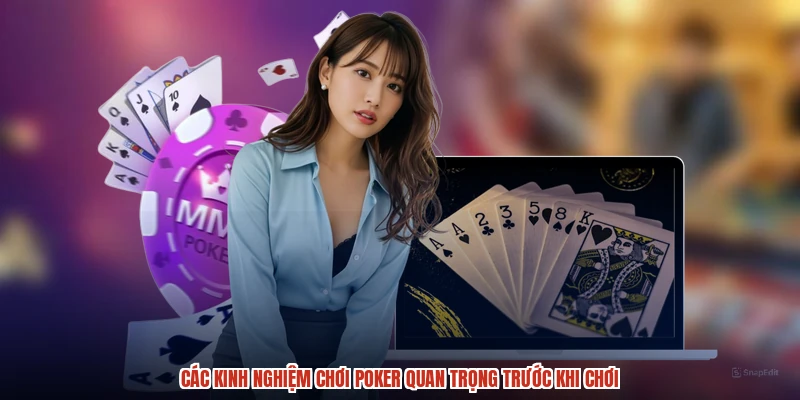 Các kinh nghiệm chơi poker quan trọng trước khi chơi