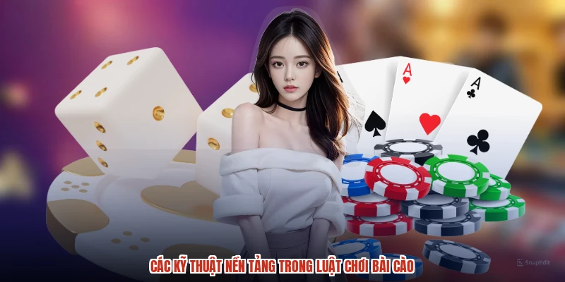 Các kỹ thuật nền tảng trong luật chơi bài cào