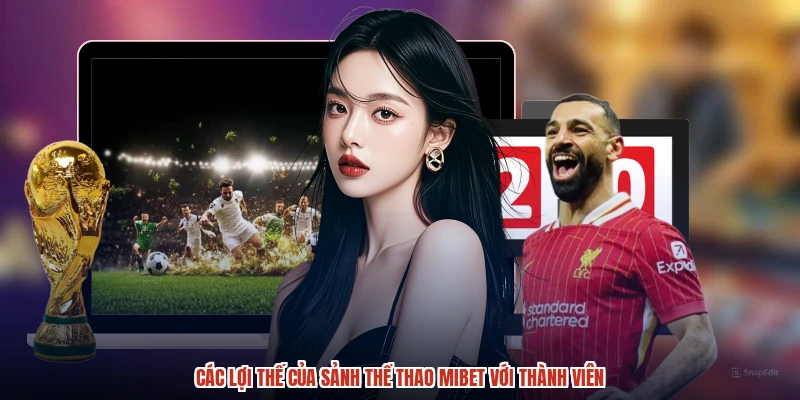Các lợi thế của sảnh thể thao MIBET với thành viên