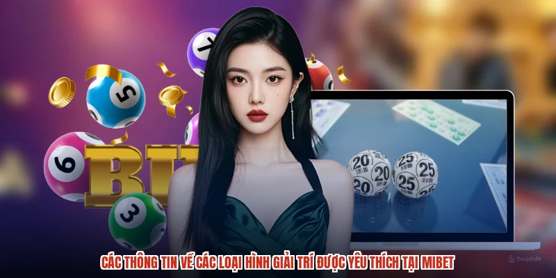 Các thông tin về các loại hình giải trí được yêu thích tại MIBET