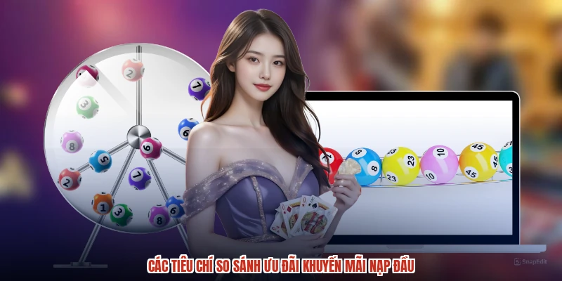 Các tiêu chí so sánh ưu đãi khuyến mãi nạp đầu