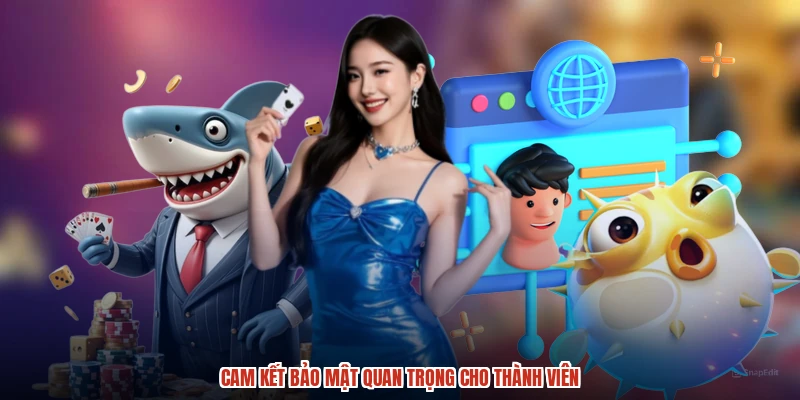 Cam kết bảo mật quan trọng cho thành viên