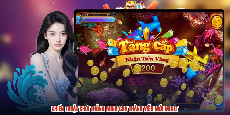 Chiến thuật chơi thông minh cho thành viên mới MIBET