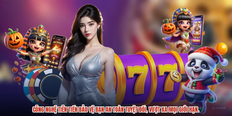Công nghệ tiên tiến bảo vệ bạn an toàn tuyệt đối, vượt xa mọi giới hạn.
