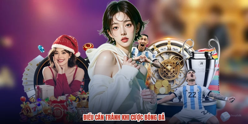 Điều cần tránh khi cược bóng đá
