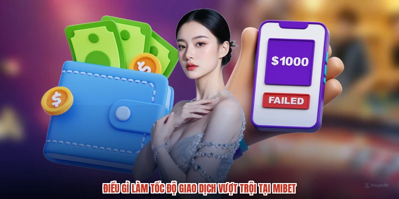 Điều gì làm tốc độ giao dịch vượt trội tại MIBET