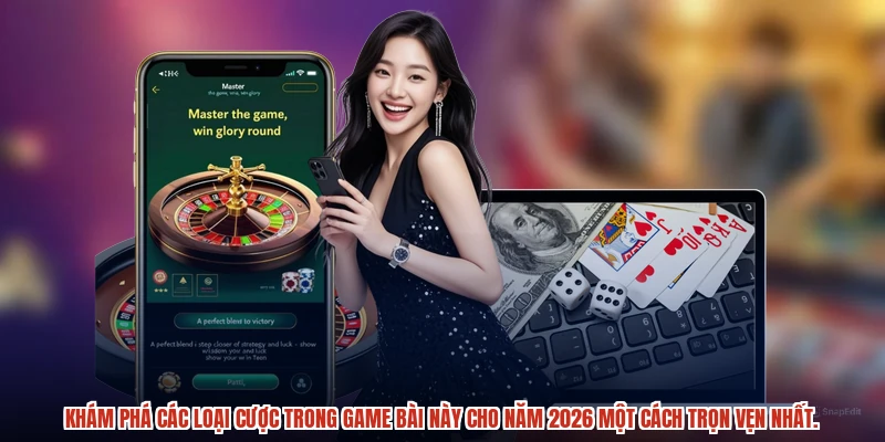 Khám phá các loại cược trong game bài này cho năm 2026 một cách trọn vẹn nhất.