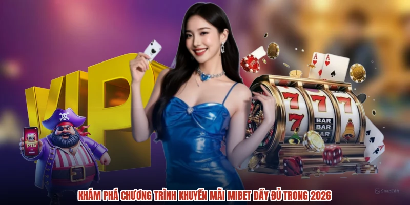 Khám phá chương trình khuyến mãi MIBET đầy đủ trong 2026