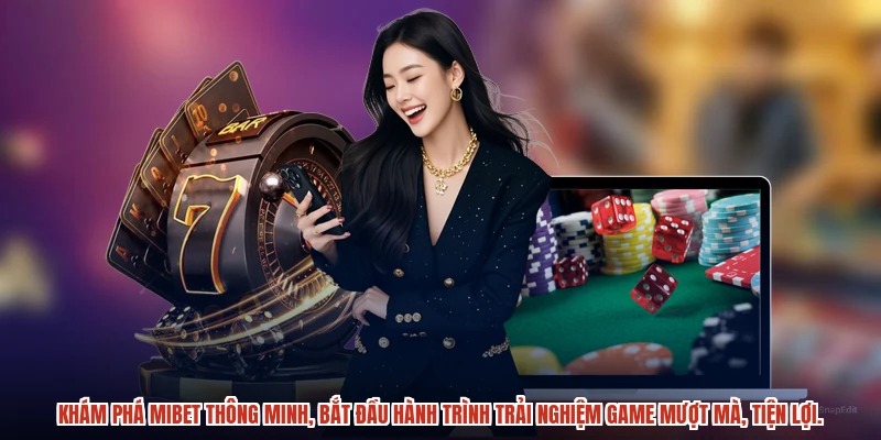 Khám phá MIBET thông minh, bắt đầu hành trình trải nghiệm game mượt mà, tiện lợi.