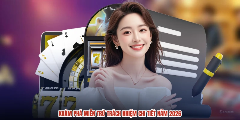 Khám phá miễn trừ trách nhiệm chi tiết năm 2026