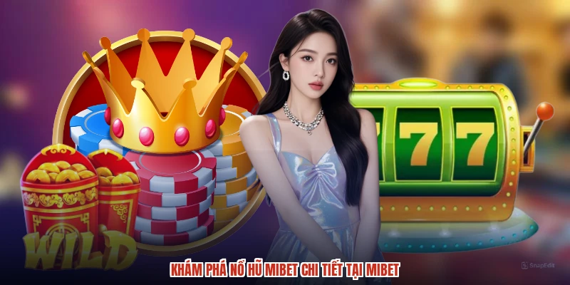 Khám phá nổ hũ MIBET chi tiết tại MIBET