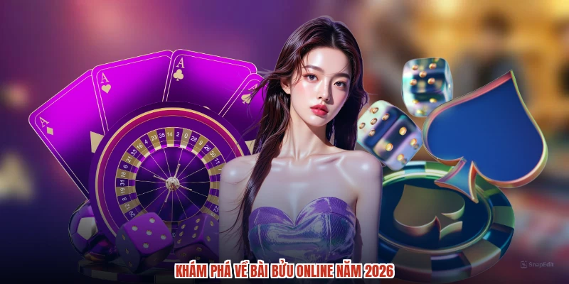 Khám phá về bài bửu online năm 2026