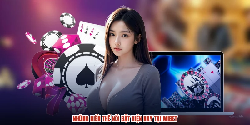 Những biến thể nổi bật hiện nay tại MIBET