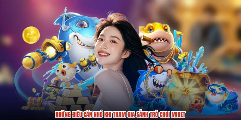 Những điều cần nhớ khi tham gia sảnh trò chơi MIBET