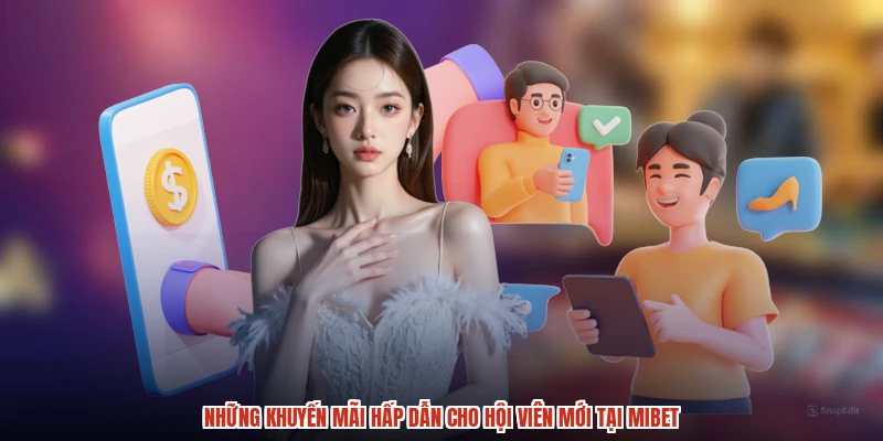 Những khuyến mãi hấp dẫn cho hội viên mới tại MIBET