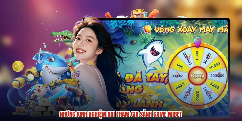 Những kinh nghiệm khi tham gia sảnh game MIBET