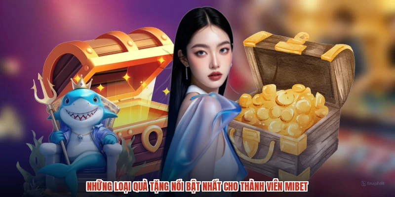 Những loại quà tặng nổi bật nhất cho thành viên MIBET