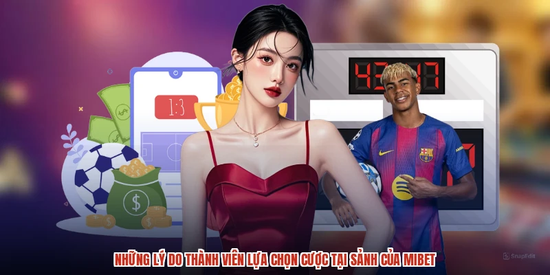 Những lý do thành viên lựa chọn cược tại sảnh của MIBET