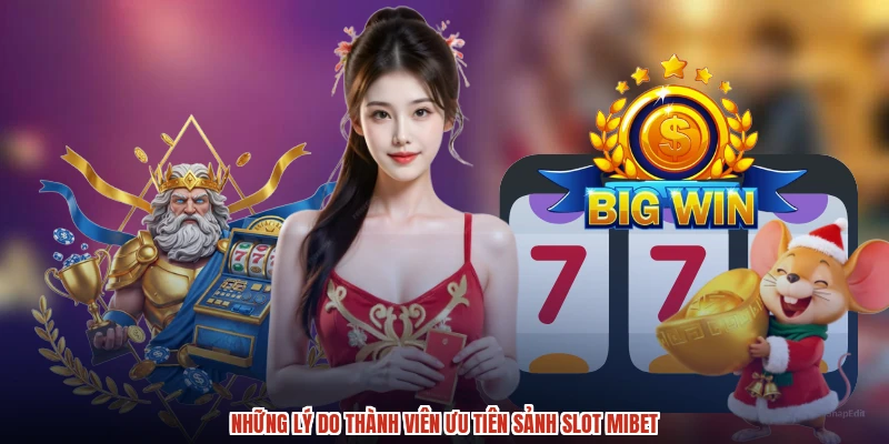 Những lý do thành viên ưu tiên sảnh slot MIBET