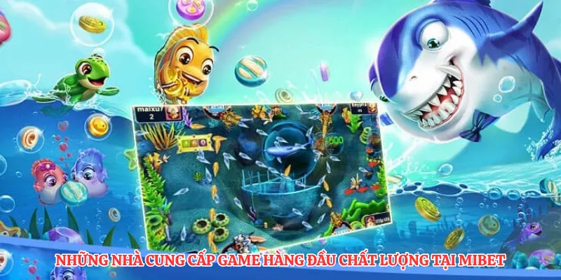 Những nhà cung cấp game hàng đầu chất lượng tại MIBET
