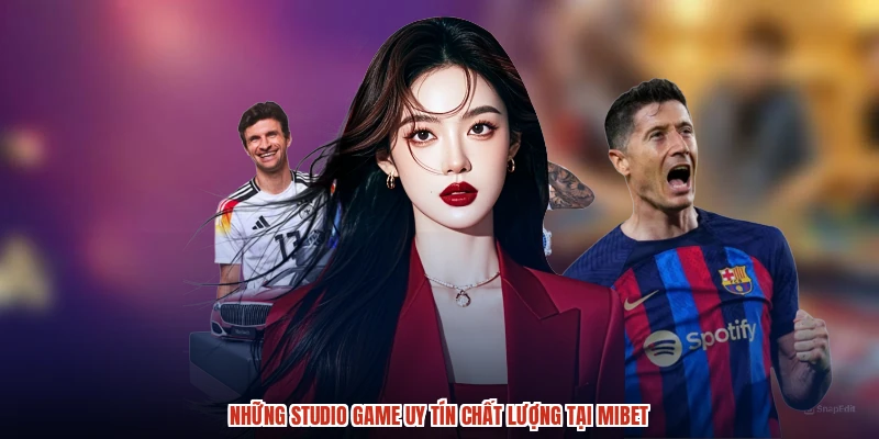 Những studio game uy tín chất lượng tại MIBET