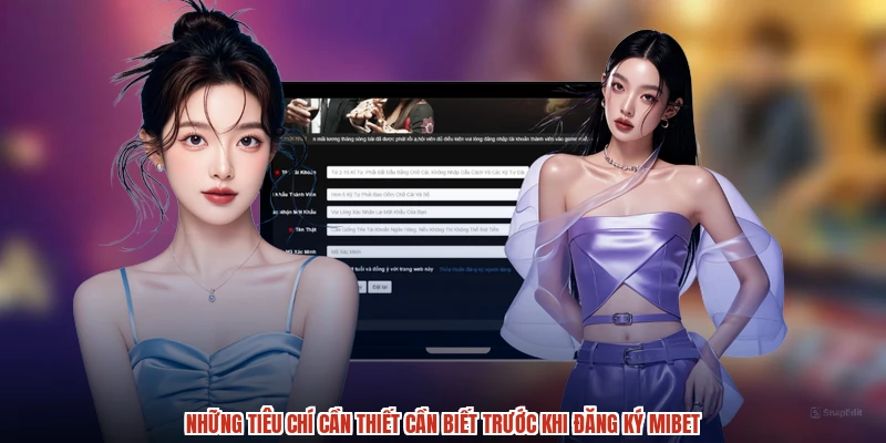 Những tiêu chí cần thiết cần biết trước khi đăng ký MIBET