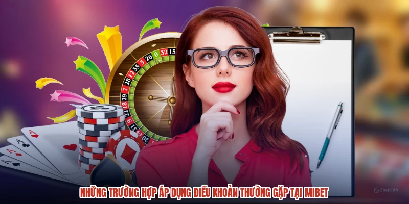Những trường hợp áp dụng điều khoản thường gặp tại MIBET