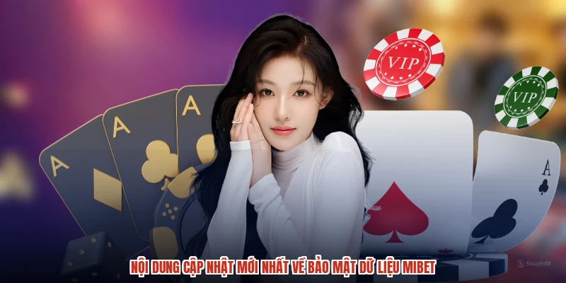 Nội dung cập nhật mới nhất về bảo mật dữ liệu MIBET