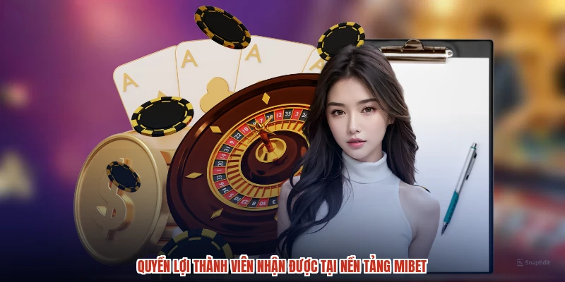 Quyền lợi thành viên nhận được tại nền tảng MIBET