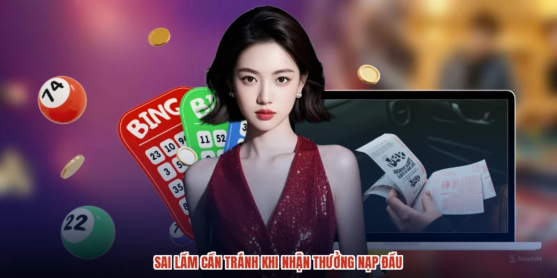 Sai lầm cần tránh khi nhận thưởng nạp đầu