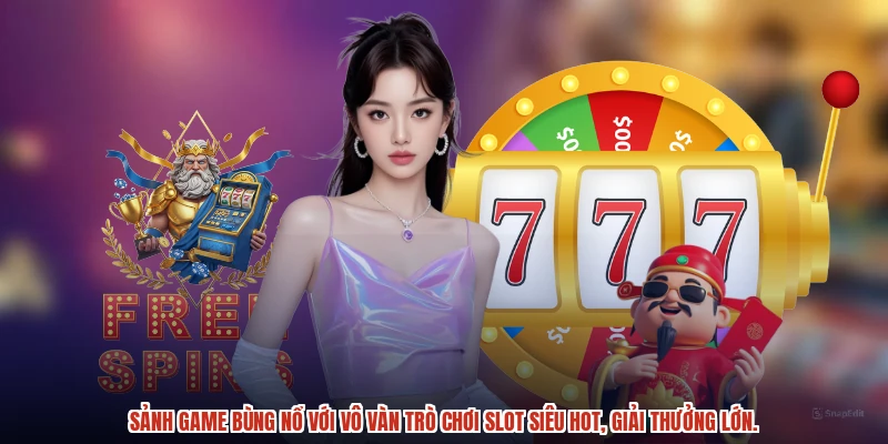 Sảnh game bùng nổ với vô vàn trò chơi slot siêu hot, giải thưởng lớn.
