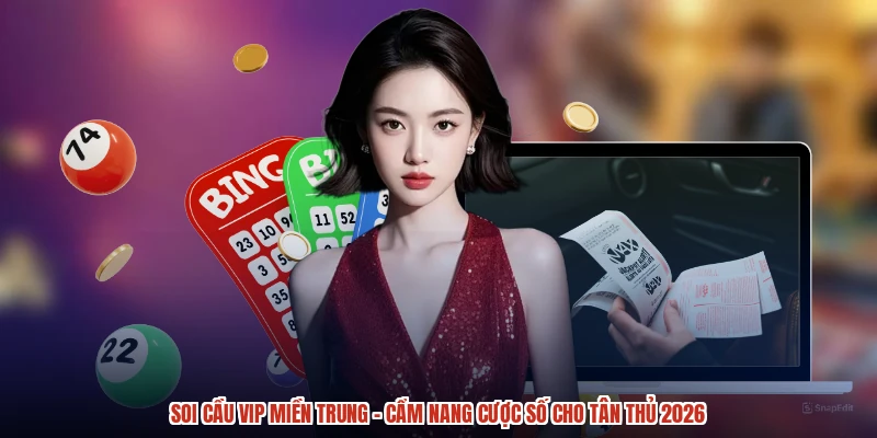 Soi Cầu VIP Miền Trung - Cẩm Nang Cược Số Cho Tân Thủ 2026