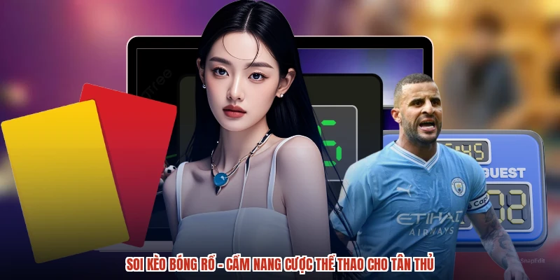 Soi Kèo Bóng Rổ - Cẩm Nang Cược Thể Thao Cho Tân Thủ