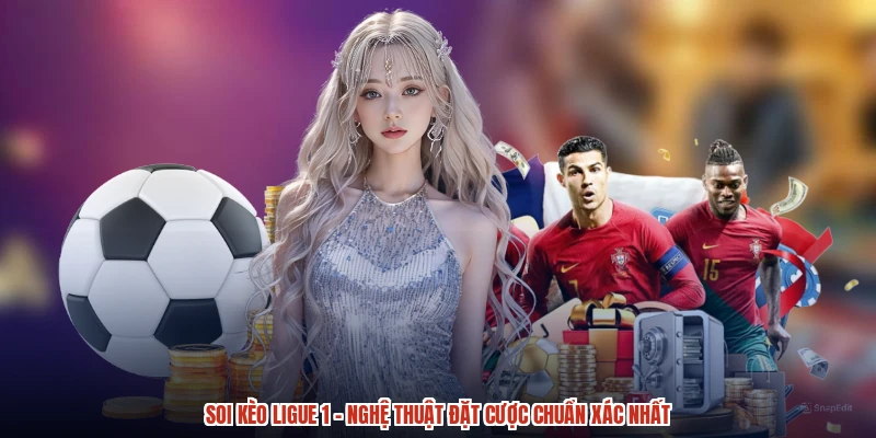 Soi Kèo Ligue 1 - Nghệ Thuật Đặt Cược Chuẩn Xác Nhất