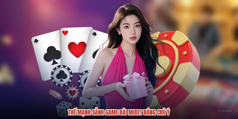 Thế mạnh sảnh game bài MIBET đáng chú ý