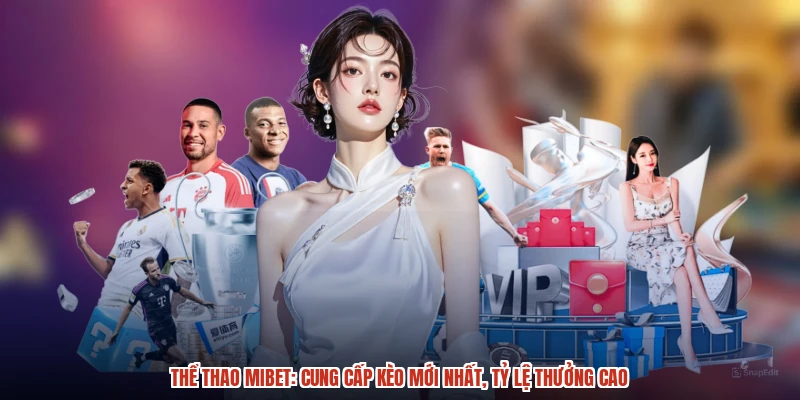 Thể Thao MIBET: Cung Cấp Kèo Mới Nhất, Tỷ Lệ Thưởng Cao