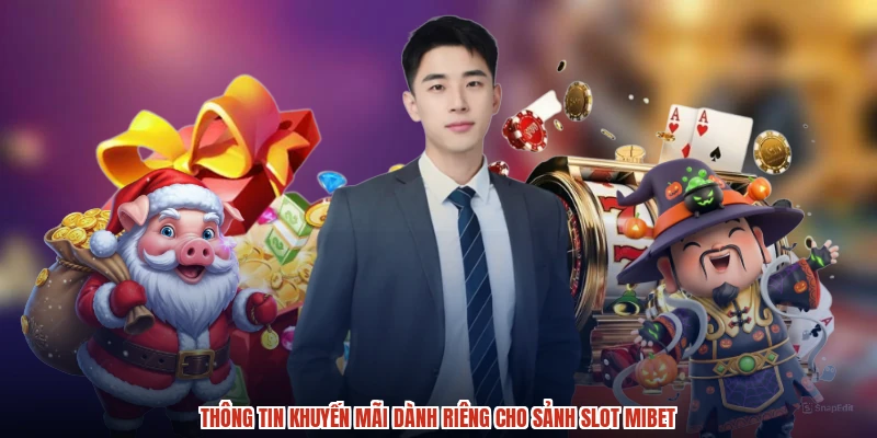 Thông tin khuyến mãi dành riêng cho sảnh slot MIBET