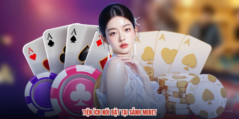 Tiện ích nổi bật tại sảnh MIBET