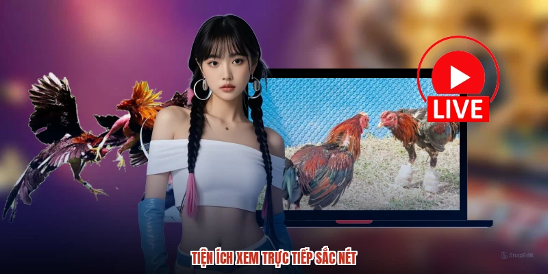 Tiện ích xem trực tiếp sắc nét