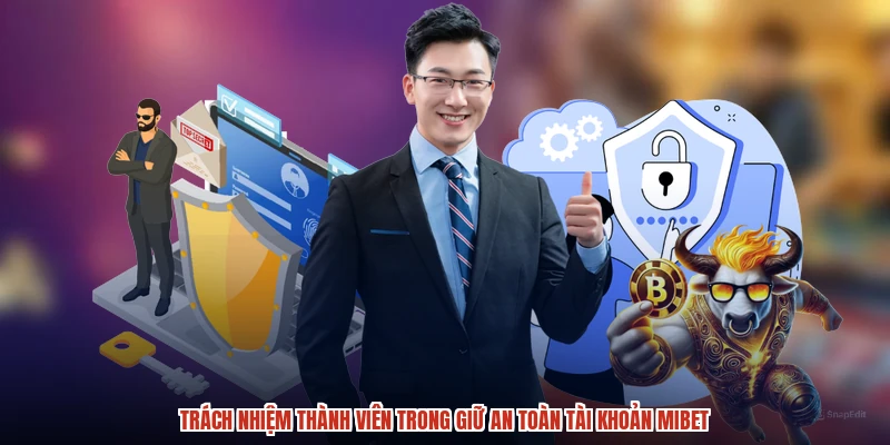 Trách nhiệm thành viên trong giữ an toàn tài khoản MIBET