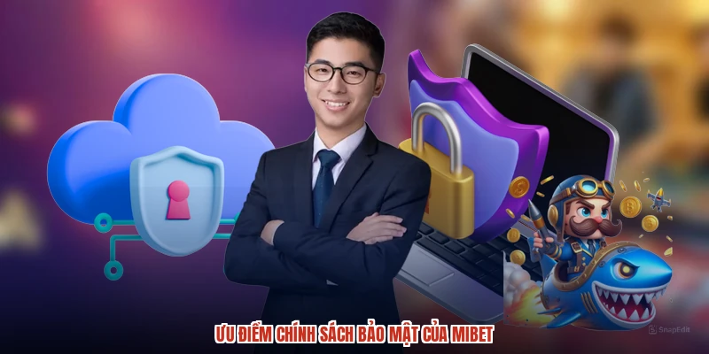Ưu điểm chính sách bảo mật của MIBET